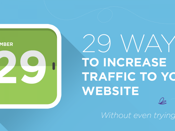 29 Ways to Increase Traffic to Your Site Without Even Trying